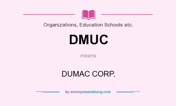 What does DMUC mean? It stands for DUMAC CORP.