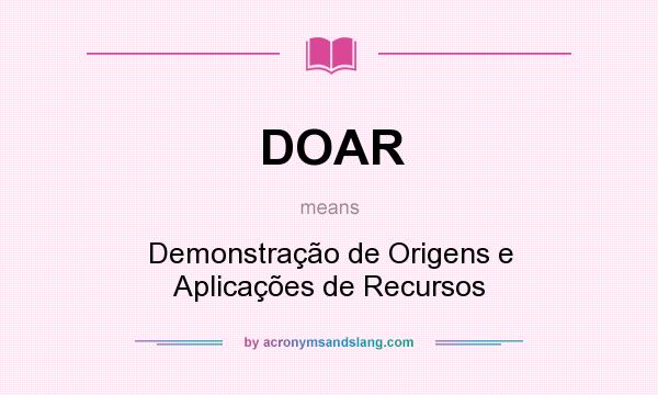 What does DOAR mean? It stands for Demonstração de Origens e Aplicações de Recursos