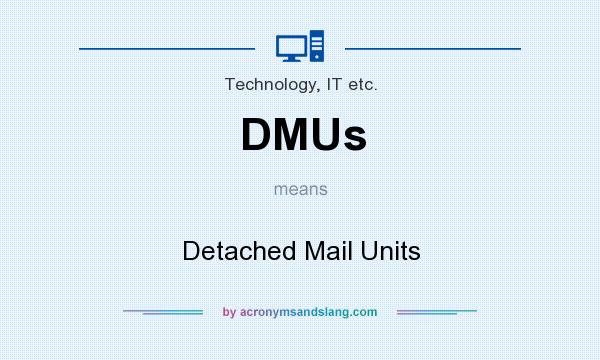 What does DMUs mean? It stands for Detached Mail Units