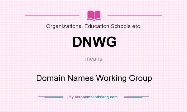 What does DNWG mean? It stands for Domain Names Working Group