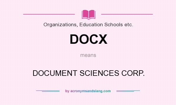 What does DOCX mean? It stands for DOCUMENT SCIENCES CORP.