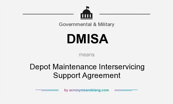 What does DMISA mean? It stands for Depot Maintenance Interservicing Support Agreement