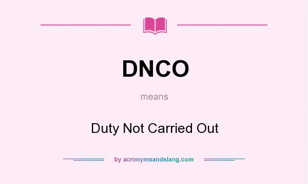 What does DNCO mean? It stands for Duty Not Carried Out