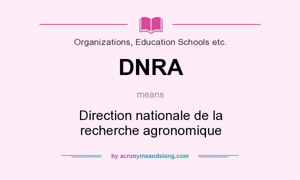What does DNRA mean? It stands for Direction nationale de la recherche agronomique
