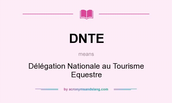 What does DNTE mean? It stands for Délégation Nationale au Tourisme Equestre