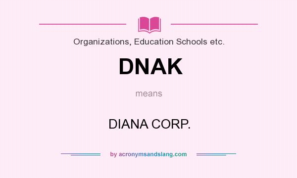 What does DNAK mean? It stands for DIANA CORP.