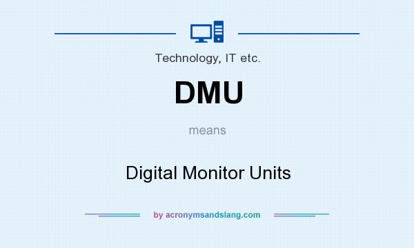 What does DMU mean? It stands for Digital Monitor Units