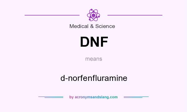 What does DNF mean? It stands for d-norfenfluramine