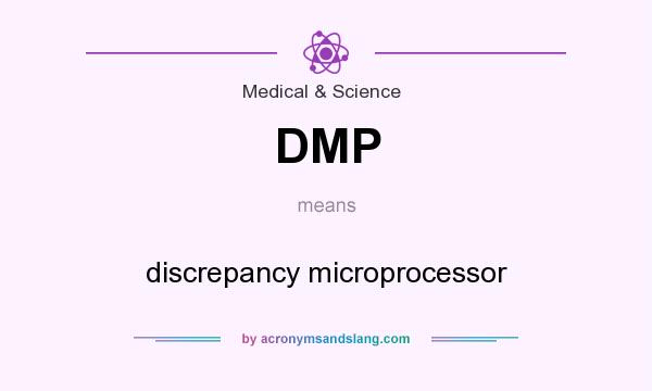 What does DMP mean? It stands for discrepancy microprocessor