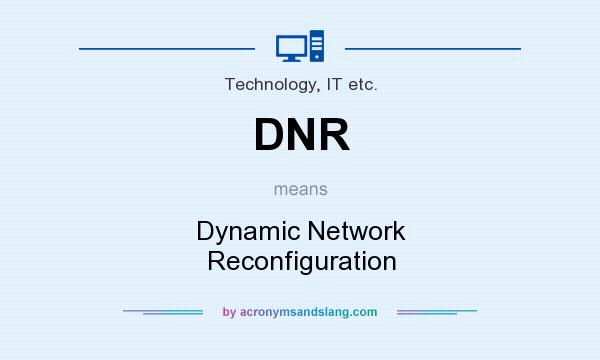 What does DNR mean? It stands for Dynamic Network Reconfiguration