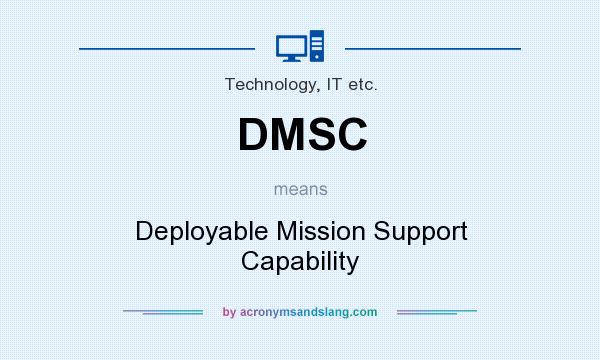 What does DMSC mean? It stands for Deployable Mission Support Capability