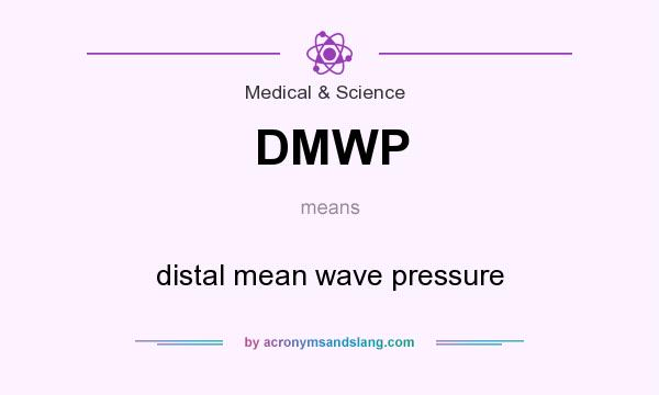 What does DMWP mean? It stands for distal mean wave pressure