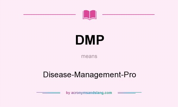 What does DMP mean? It stands for Disease-Management-Pro