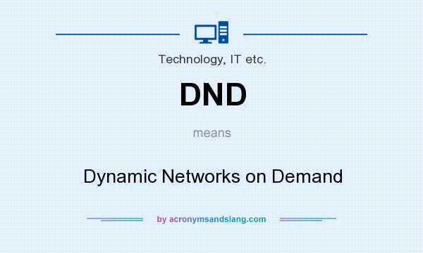 What does DND mean? It stands for Dynamic Networks on Demand