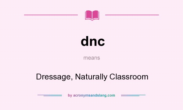 What does dnc mean? It stands for Dressage, Naturally Classroom