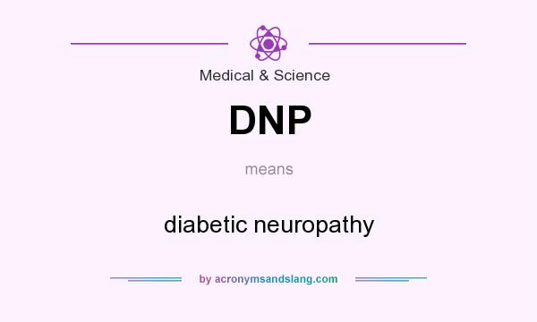 What does DNP mean? It stands for diabetic neuropathy
