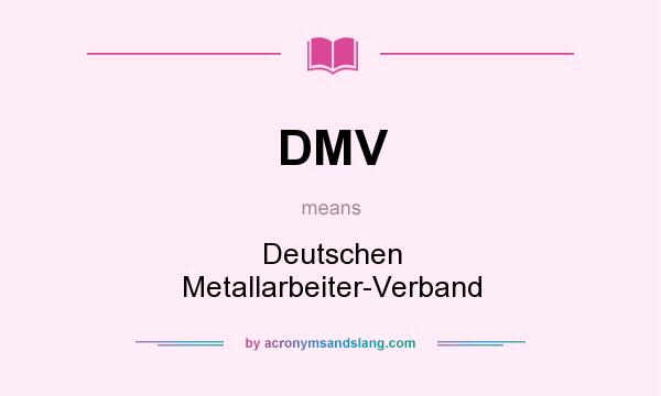 What does DMV mean? It stands for Deutschen Metallarbeiter-Verband