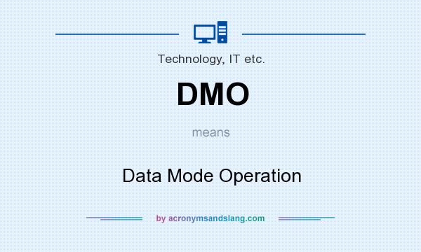 What does DMO mean? It stands for Data Mode Operation