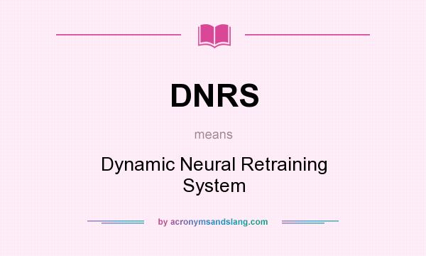 What does DNRS mean? It stands for Dynamic Neural Retraining System