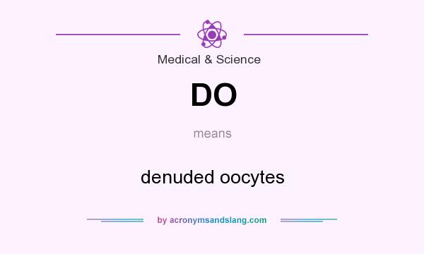 What does DO mean? It stands for denuded oocytes