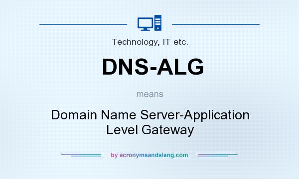 What does DNS-ALG mean? It stands for Domain Name Server-Application Level Gateway