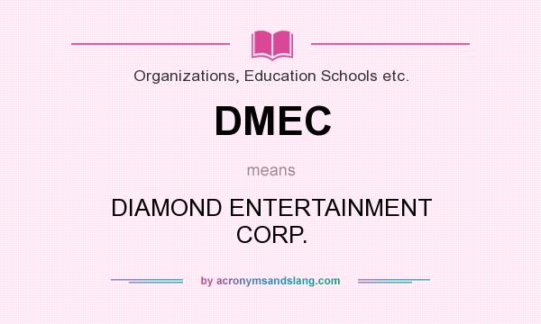 What does DMEC mean? It stands for DIAMOND ENTERTAINMENT CORP.