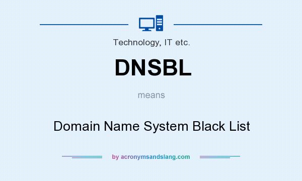 What does DNSBL mean? It stands for Domain Name System Black List