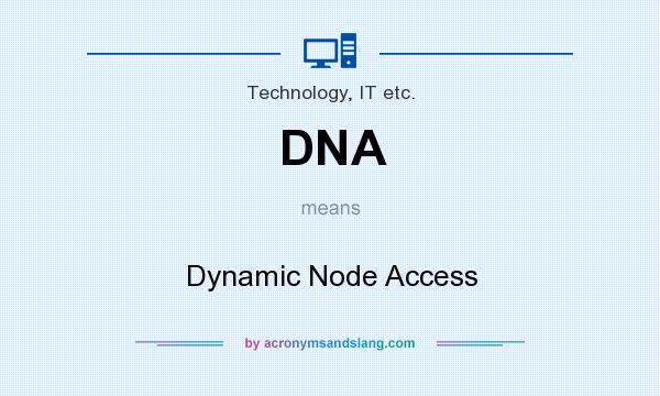 What does DNA mean? It stands for Dynamic Node Access