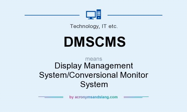 What does DMSCMS mean? It stands for Display Management System/Conversional Monitor System