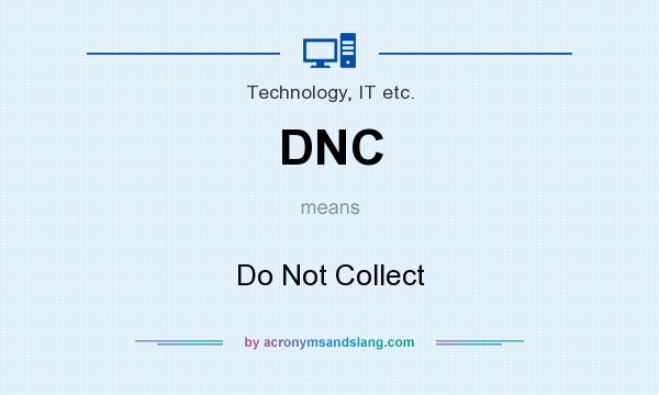 What does DNC mean? It stands for Do Not Collect