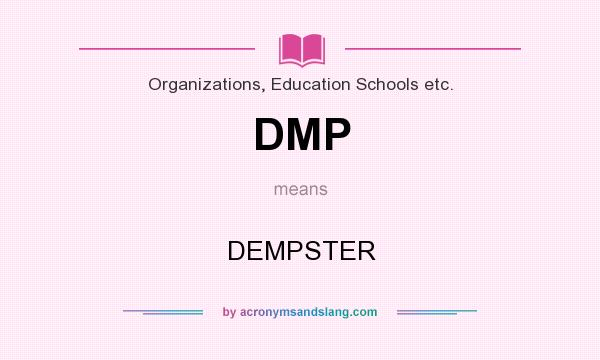 What does DMP mean? It stands for DEMPSTER