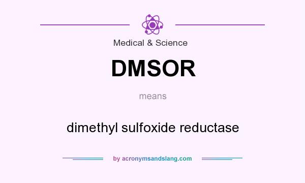 What does DMSOR mean? It stands for dimethyl sulfoxide reductase