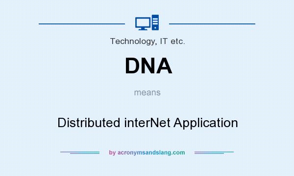 What does DNA mean? It stands for Distributed interNet Application