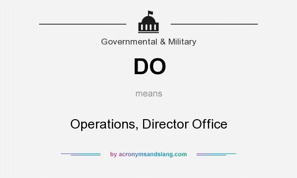 What does DO mean? It stands for Operations, Director Office