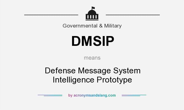 What does DMSIP mean? It stands for Defense Message System Intelligence Prototype