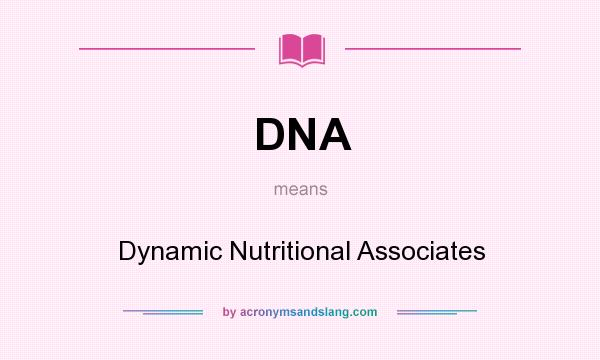 What does DNA mean? It stands for Dynamic Nutritional Associates