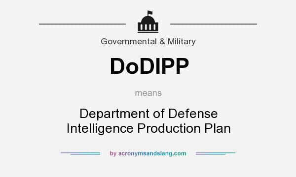 What does DoDIPP mean? It stands for Department of Defense Intelligence Production Plan