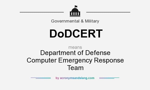 What does DoDCERT mean? It stands for Department of Defense Computer Emergency Response Team