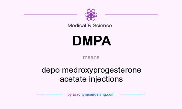 What does DMPA mean? It stands for depo medroxyprogesterone acetate injections