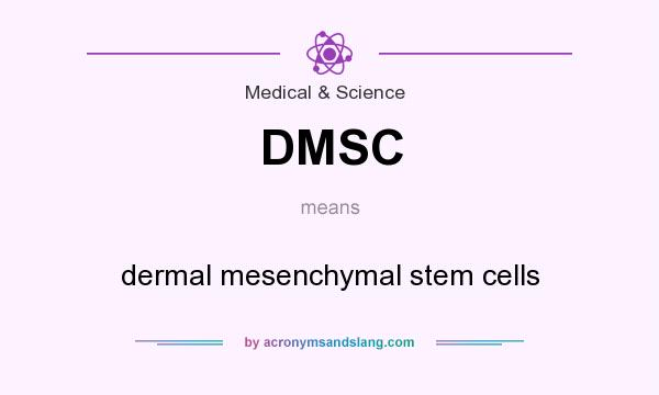 What does DMSC mean? It stands for dermal mesenchymal stem cells
