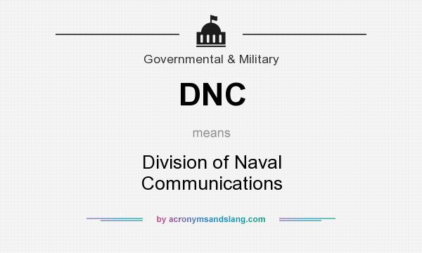 What does DNC mean? It stands for Division of Naval Communications