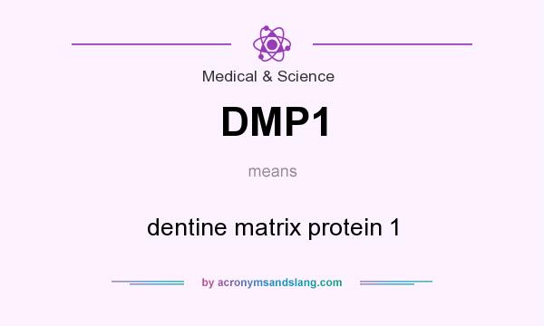 What does DMP1 mean? It stands for dentine matrix protein 1