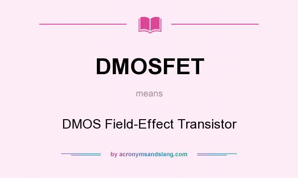 What does DMOSFET mean? It stands for DMOS Field-Effect Transistor