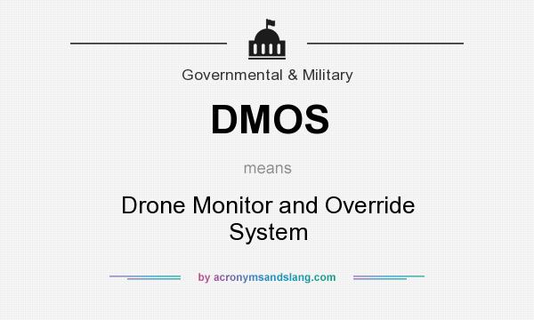 What does DMOS mean? It stands for Drone Monitor and Override System