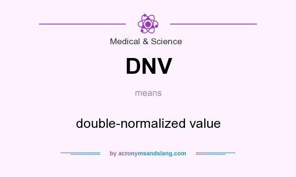 What does DNV mean? It stands for double-normalized value