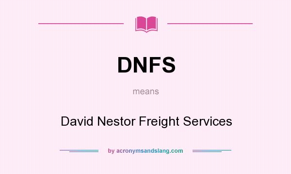 What does DNFS mean? It stands for David Nestor Freight Services