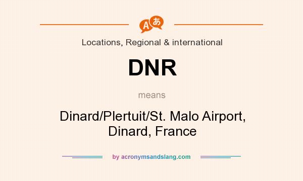 What does DNR mean? It stands for Dinard/Plertuit/St. Malo Airport, Dinard, France