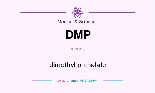 What does DMP mean? It stands for dimethyl phthalate