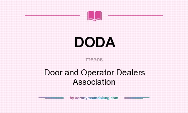 What does DODA mean? It stands for Door and Operator Dealers Association