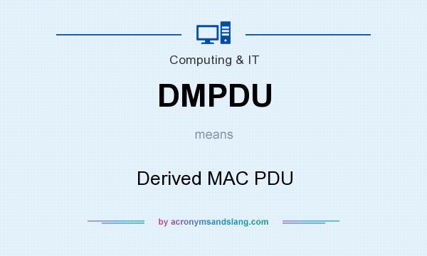 What does DMPDU mean? It stands for Derived MAC PDU